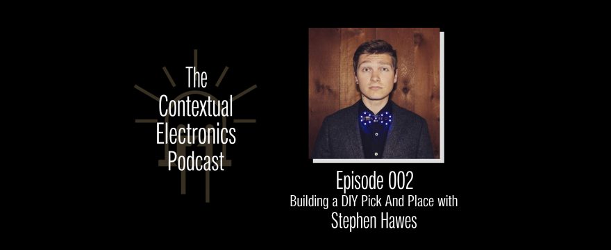 CEP002 – Building a DIY Pick and Place with Stephen Hawes
